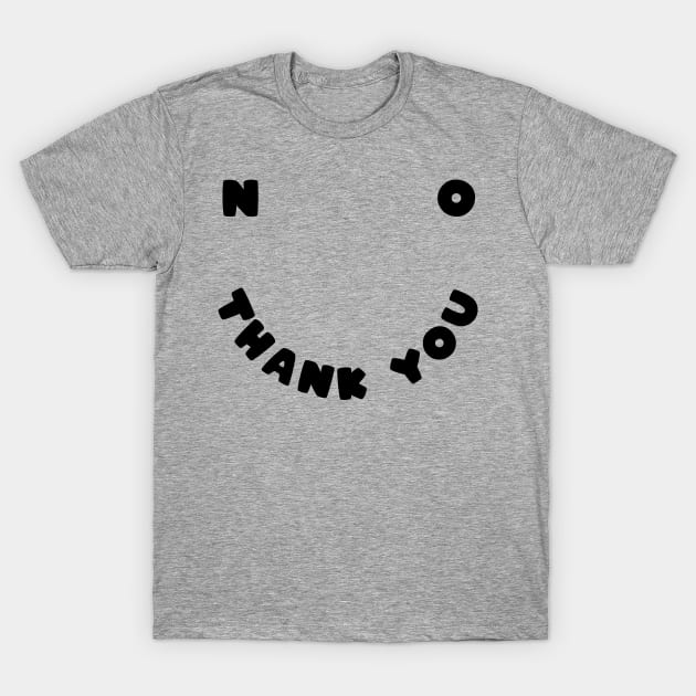 No thank you T-Shirt by PaletteDesigns